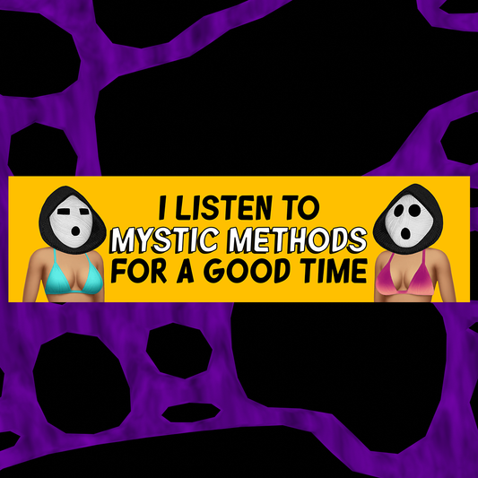 BUMPER STICKER: I LISTEN TO MYSTIC METHODS FOR A GOOD TIME